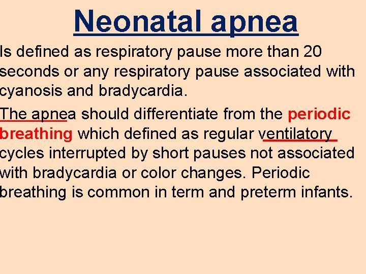 Neonatal apnea Is defined as respiratory pause more than 20 seconds or any respiratory