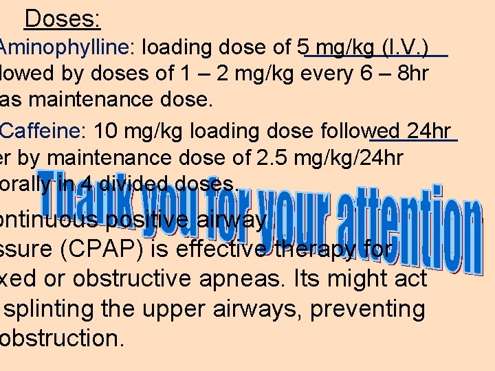 Doses: Aminophylline: loading dose of 5 mg/kg (I. V. ) lowed by doses of