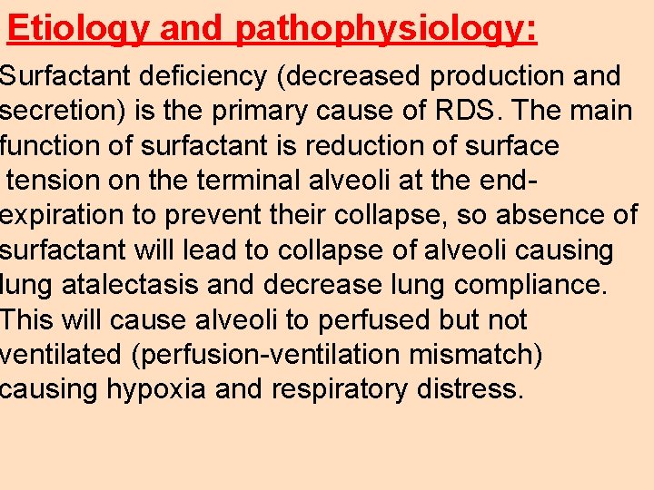 Etiology and pathophysiology: Surfactant deficiency (decreased production and secretion) is the primary cause of