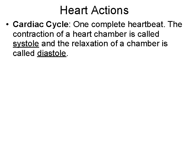 Heart Actions • Cardiac Cycle: One complete heartbeat. The contraction of a heart chamber Heart Actions • Cardiac Cycle: One complete heartbeat. The contraction of a heart chamber