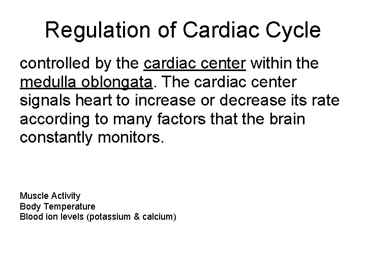 Regulation of Cardiac Cycle controlled by the cardiac center within the medulla oblongata. The Regulation of Cardiac Cycle controlled by the cardiac center within the medulla oblongata. The