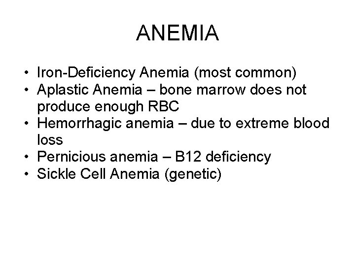 ANEMIA • Iron-Deficiency Anemia (most common) • Aplastic Anemia – bone marrow does not ANEMIA • Iron-Deficiency Anemia (most common) • Aplastic Anemia – bone marrow does not