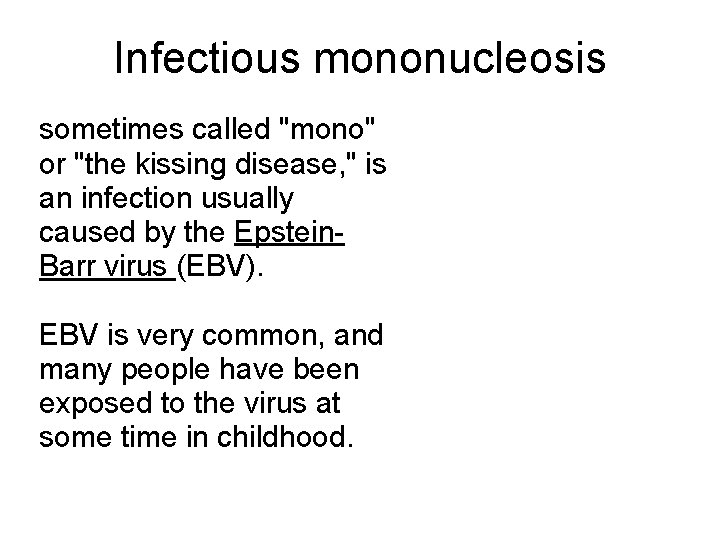 Infectious mononucleosis sometimes called "mono" or "the kissing disease, " is an infection usually Infectious mononucleosis sometimes called "mono" or "the kissing disease, " is an infection usually