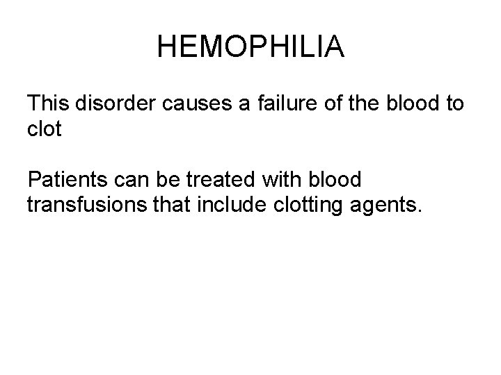 HEMOPHILIA This disorder causes a failure of the blood to clot Patients can be HEMOPHILIA This disorder causes a failure of the blood to clot Patients can be