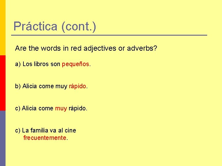 Práctica (cont. ) Are the words in red adjectives or adverbs? a) Los libros
