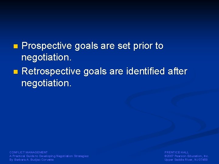 Prospective goals are set prior to negotiation. n Retrospective goals are identified after negotiation.