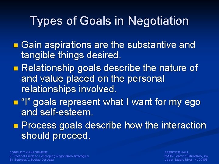 Types of Goals in Negotiation Gain aspirations are the substantive and tangible things desired.