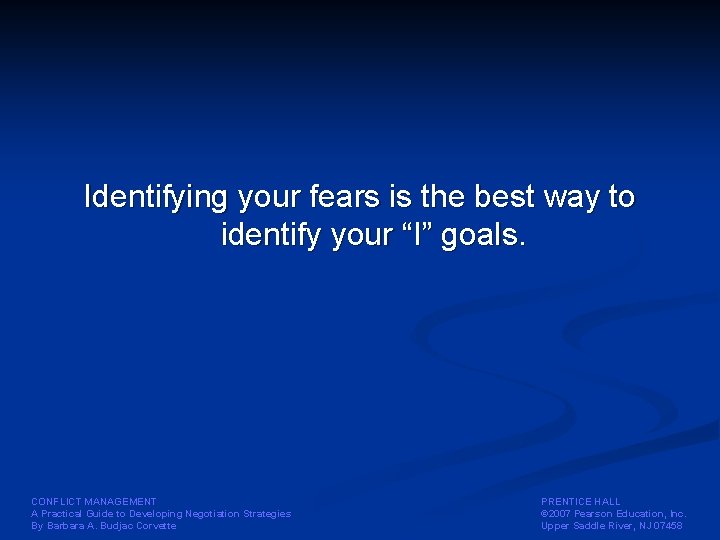 Identifying your fears is the best way to identify your “I” goals. CONFLICT MANAGEMENT