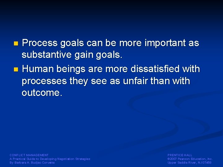 Process goals can be more important as substantive gain goals. n Human beings are