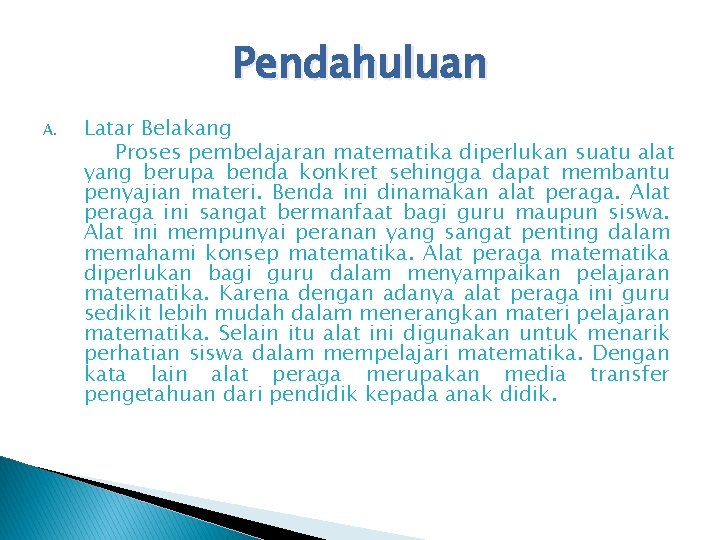 Pendahuluan A. Latar Belakang Proses pembelajaran matematika diperlukan suatu alat yang berupa benda konkret