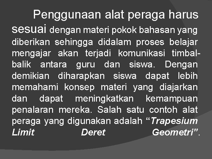 Penggunaan alat peraga harus sesuai dengan materi pokok bahasan yang diberikan sehingga didalam proses