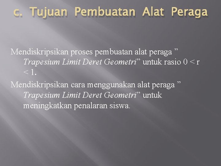 c. Tujuan Pembuatan Alat Peraga Mendiskripsikan proses pembuatan alat peraga ” Trapesium Limit Deret