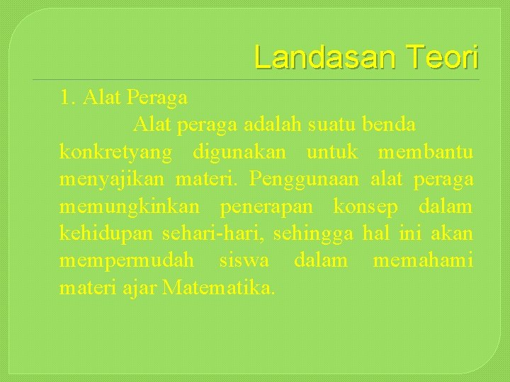 Landasan Teori 1. Alat Peraga Alat peraga adalah suatu benda konkretyang digunakan untuk membantu