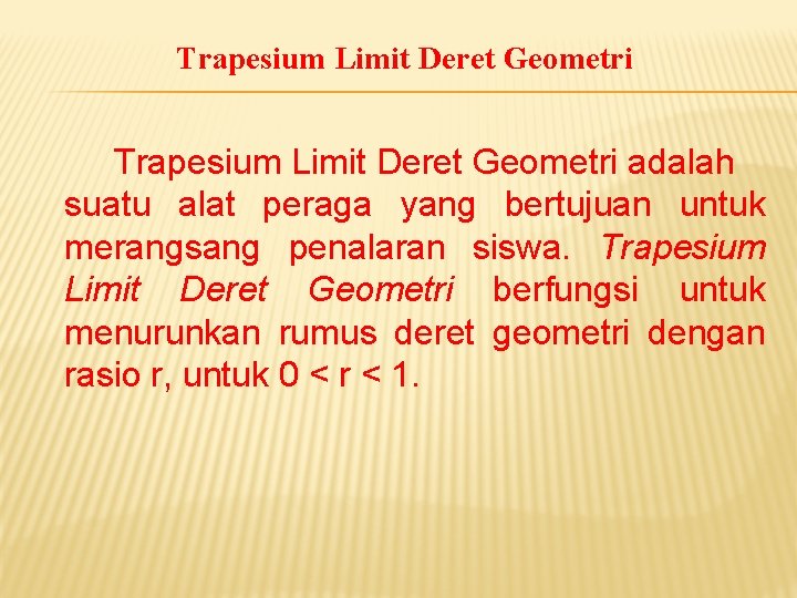 Trapesium Limit Deret Geometri adalah suatu alat peraga yang bertujuan untuk merangsang penalaran siswa.