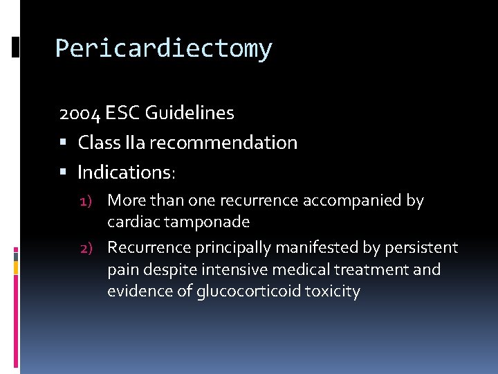Pericardiectomy 2004 ESC Guidelines Class IIa recommendation Indications: 1) More than one recurrence accompanied
