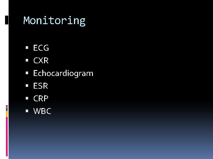 Monitoring ECG CXR Echocardiogram ESR CRP WBC 