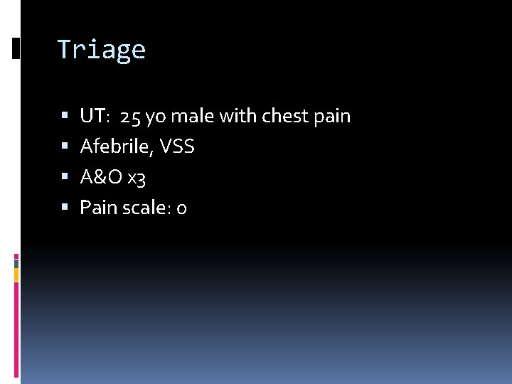 Triage UT: 25 yo male with chest pain Afebrile, VSS A&O x 3 Pain