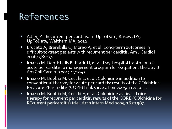 References Adler, Y. Recurrent pericarditis. In Up. To. Date, Basow, DS, Up. To. Date,