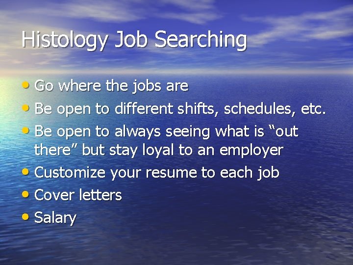 Histology Job Searching • Go where the jobs are • Be open to different