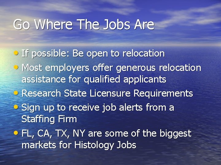 Go Where The Jobs Are • If possible: Be open to relocation • Most