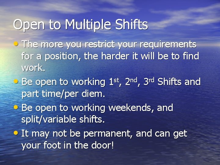 Open to Multiple Shifts • The more you restrict your requirements for a position,