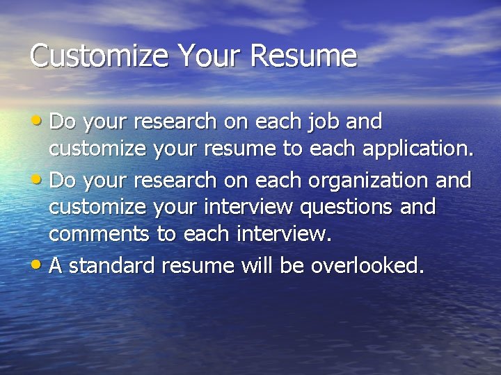 Customize Your Resume • Do your research on each job and customize your resume