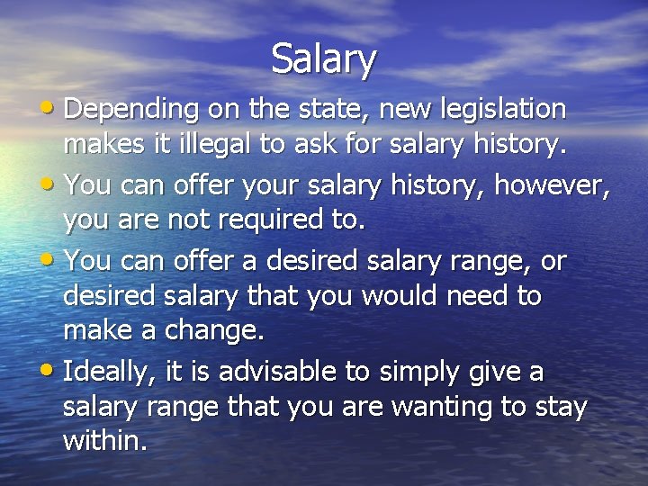 Salary • Depending on the state, new legislation makes it illegal to ask for