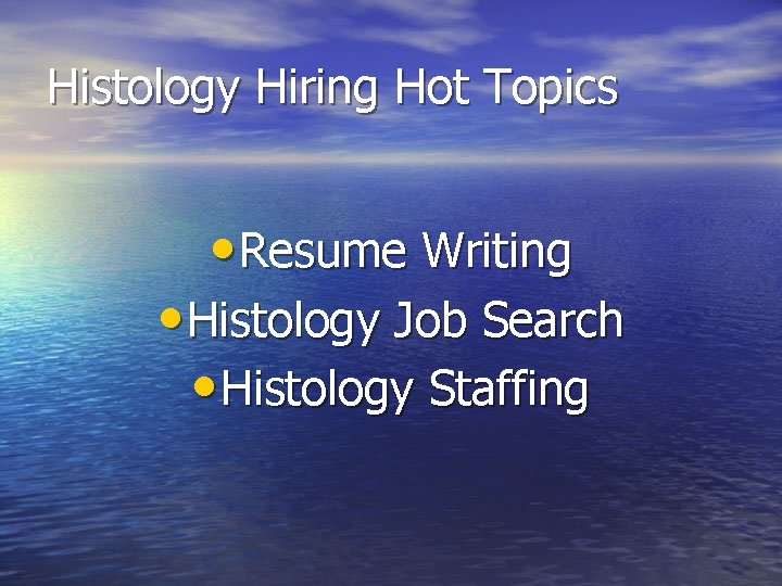 Histology Hiring Hot Topics • Resume Writing • Histology Job Search • Histology Staffing