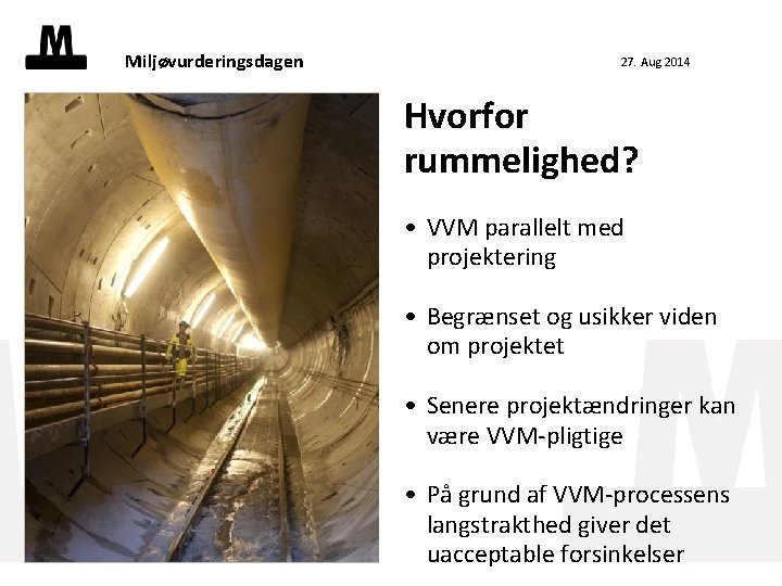 Miljøvurderingsdagen 27. Aug 2014 Hvorfor rummelighed? • VVM parallelt med projektering • Begrænset og