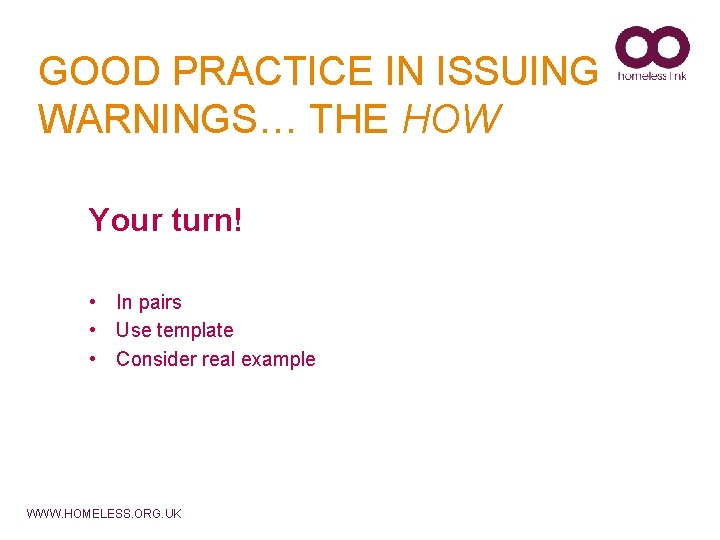 GOOD PRACTICE IN ISSUING WARNINGS… THE HOW Your turn! • In pairs • Use