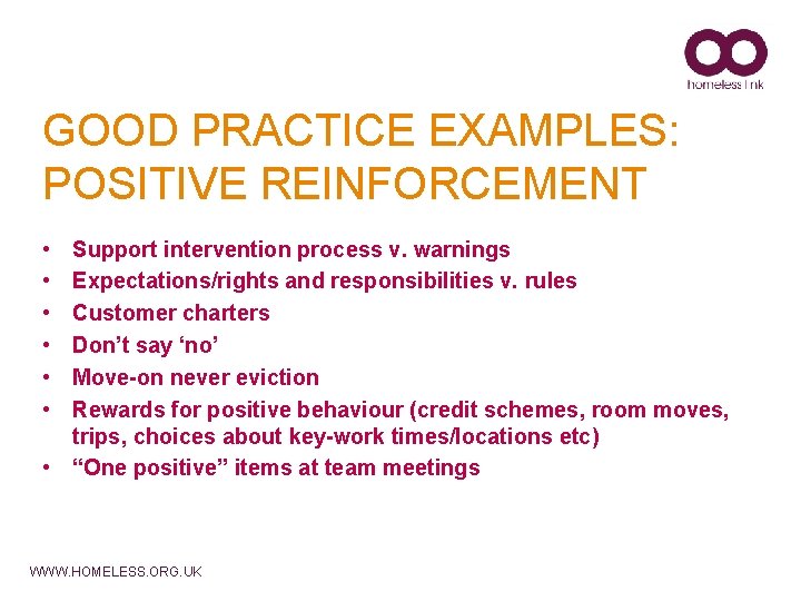 GOOD PRACTICE EXAMPLES: POSITIVE REINFORCEMENT • • • Support intervention process v. warnings Expectations/rights