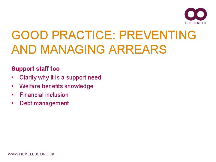 GOOD PRACTICE: PREVENTING AND MANAGING ARREARS Support staff too • Clarity why it is
