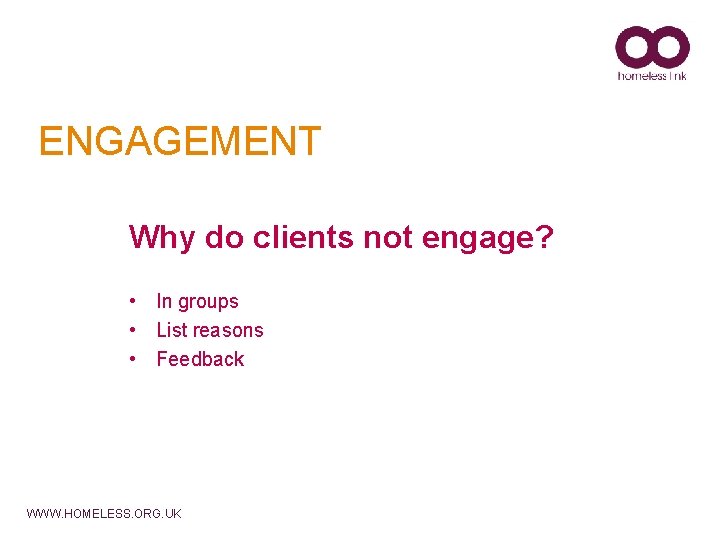 ENGAGEMENT Why do clients not engage? • In groups • List reasons • Feedback