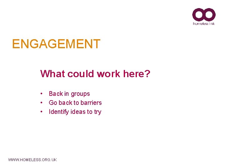 ENGAGEMENT What could work here? • Back in groups • Go back to barriers