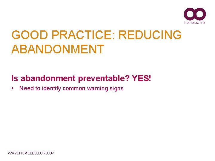 GOOD PRACTICE: REDUCING ABANDONMENT Is abandonment preventable? YES! • Need to identify common warning