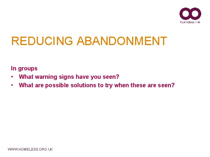 REDUCING ABANDONMENT In groups • What warning signs have you seen? • What are