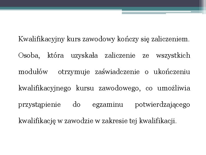 Kwalifikacyjny kurs zawodowy kończy się zaliczeniem. Osoba, która uzyskała zaliczenie ze wszystkich modułów otrzymuje