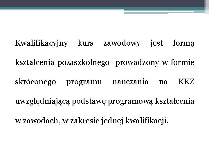 Kwalifikacyjny kurs zawodowy jest formą kształcenia pozaszkolnego prowadzony w formie skróconego programu nauczania na