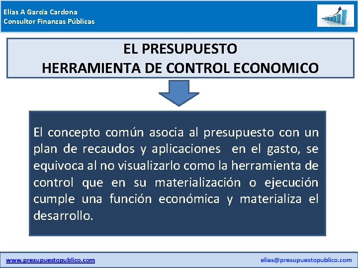 Elías A García Cardona Consultor Finanzas Públicas EL PRESUPUESTO HERRAMIENTA DE CONTROL ECONOMICO El