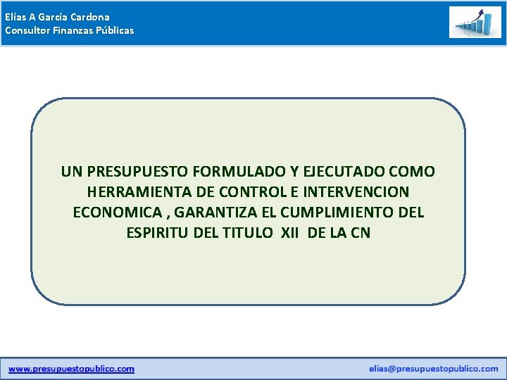 Elías A García Cardona Consultor Finanzas Públicas UN PRESUPUESTO FORMULADO Y EJECUTADO COMO HERRAMIENTA