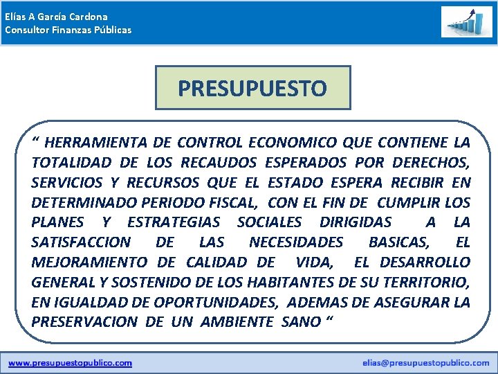 Elías A García Cardona Consultor Finanzas Públicas PRESUPUESTO “ HERRAMIENTA DE CONTROL ECONOMICO QUE