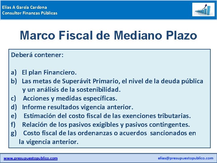 Elías A García Cardona Consultor Finanzas Públicas Marco Fiscal de Mediano Plazo Deberá contener: