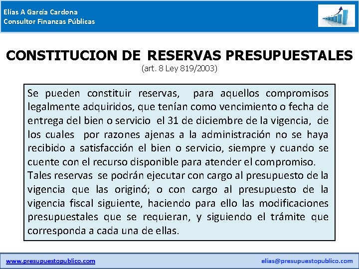 Elías A García Cardona Consultor Finanzas Públicas CONSTITUCION DE RESERVAS PRESUPUESTALES (art. 8 Ley
