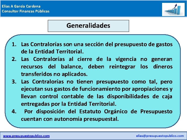 Elías A García Cardona Consultor Finanzas Públicas Generalidades 1. Las Contralorías son una sección