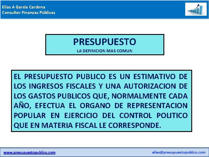 Elías A García Cardona Consultor Finanzas Públicas PRESUPUESTO LA DEFINICION MAS COMUN EL PRESUPUESTO