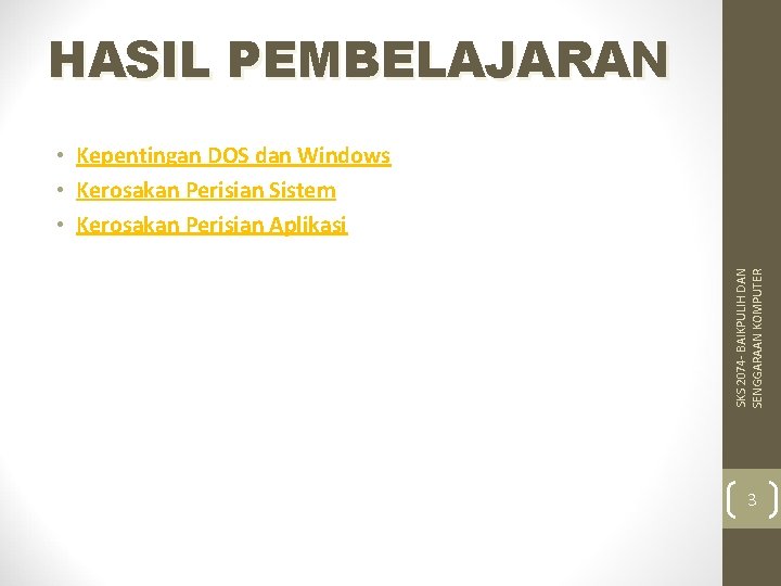 HASIL PEMBELAJARAN SKS 2074 - BAIKPULIH DAN SENGGARAAN KOMPUTER • Kepentingan DOS dan Windows