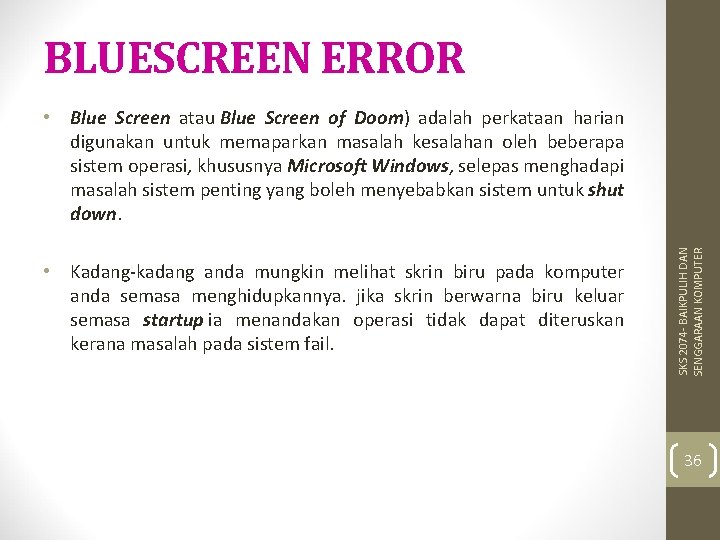 BLUESCREEN ERROR • Kadang-kadang anda mungkin melihat skrin biru pada komputer anda semasa menghidupkannya.