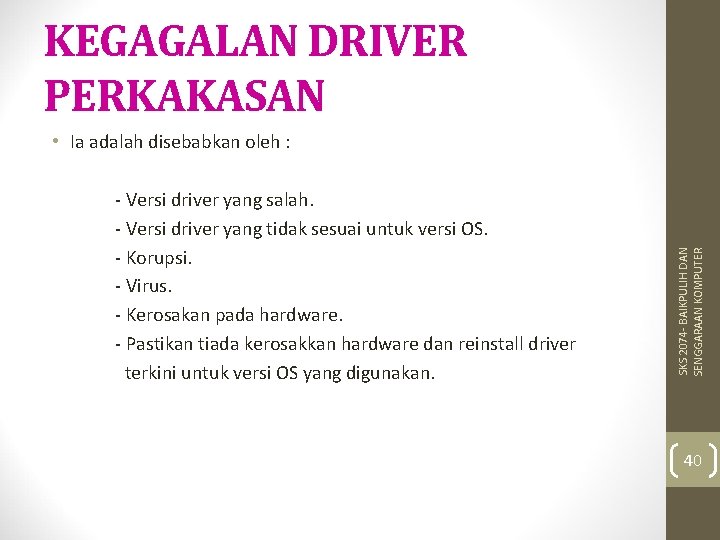 KEGAGALAN DRIVER PERKAKASAN • Ia adalah disebabkan oleh : - Versi driver yang salah.
