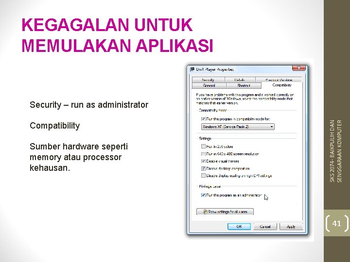 KEGAGALAN UNTUK MEMULAKAN APLIKASI Compatibility Sumber hardware seperti memory atau processor kehausan. SKS 2074