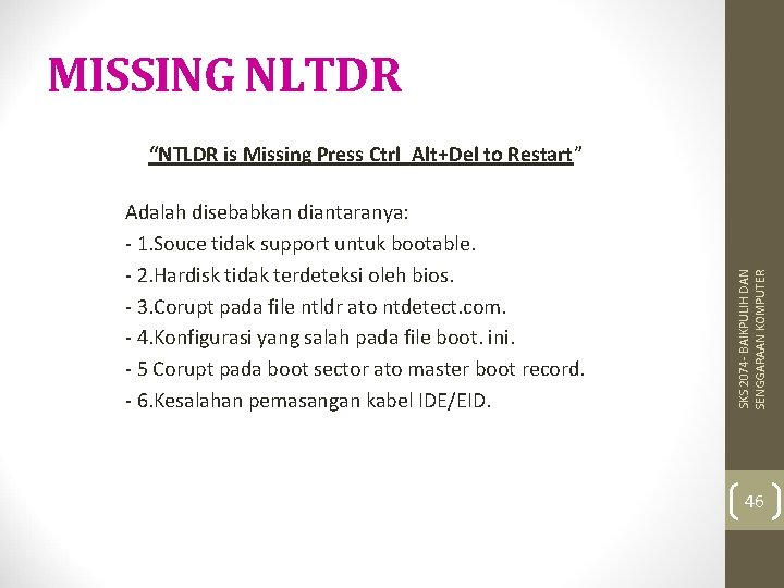 MISSING NLTDR Adalah disebabkan diantaranya: - 1. Souce tidak support untuk bootable. - 2.